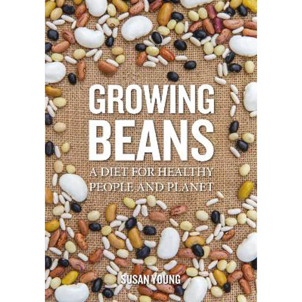 Growing Beans: A Diet for Healthy People & Planet (Paperback) - Susan Young